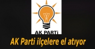 AK Parti ilçelere el atıyor