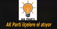 AK Parti ilçelere el atıyor