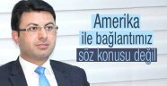 Amerika ile bağlantımız yok