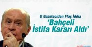 Bahçeli için istifa iddiası