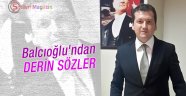 Balcıoğlu'ndan derin sözler!