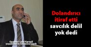 “Dolandırdım” itirafına rağmen savcılık delil yok dedi