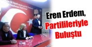 Eren Erdem, partilileriyle buluştu