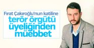 Fırat Çakıroğlu davasında müebbet