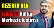 Gezeren'den Işıklar'a Kültür Merkezi eleştirisi