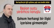 Herhangi bir ilişki içine girmedim