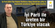 İyi Parti ile üreten bir Türkiye olacak