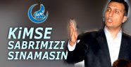 Kimse sabrımızı sınamasın