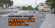 Meydan tüm hızıyla