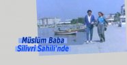 Müslüm Baba Silivri Sahili'nde