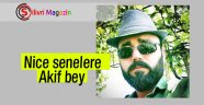 Nice senelere Akif bey