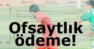 Ofsaytlık ödeme!