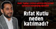 Rıfat Kutlu neden katılmadı?