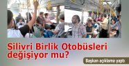 Silivri Birlik otobüsleri değişiyor mu?