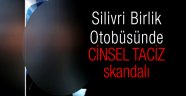 Silivri Birlik Otobüsünde taciz skandalı