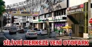 Silivri Merkez Otopark hizmete başladı