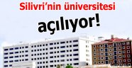 Silivri’nin üniversitesi açılıyor!