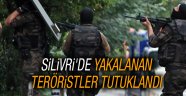 Silivri'de yakalanan teröristler tutuklandı