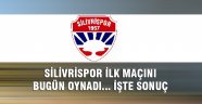 Silivrispor ilk maçını oynadı