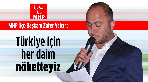 Türkiye için her daim nöbetteyiz