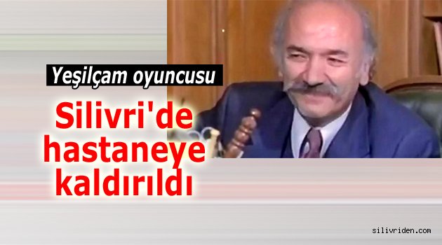 Yeşilçam'ın dev ismi hastaneye kaldırıldı