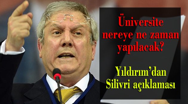 Yıldırım'dan Silivri açıklaması